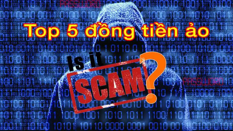 Top 5 đồng tiền ảo hay tiền điện tử lừa đảo (Scam) nên tránh xa