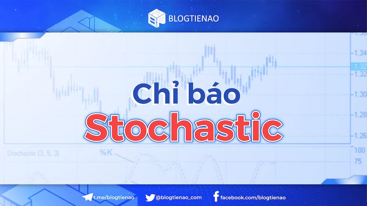 Stochastic là gì? Cách đọc chính xác và giao dịch với chỉ báo Stochastic