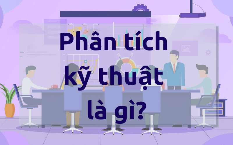 Phân tích kỹ thuật là gì