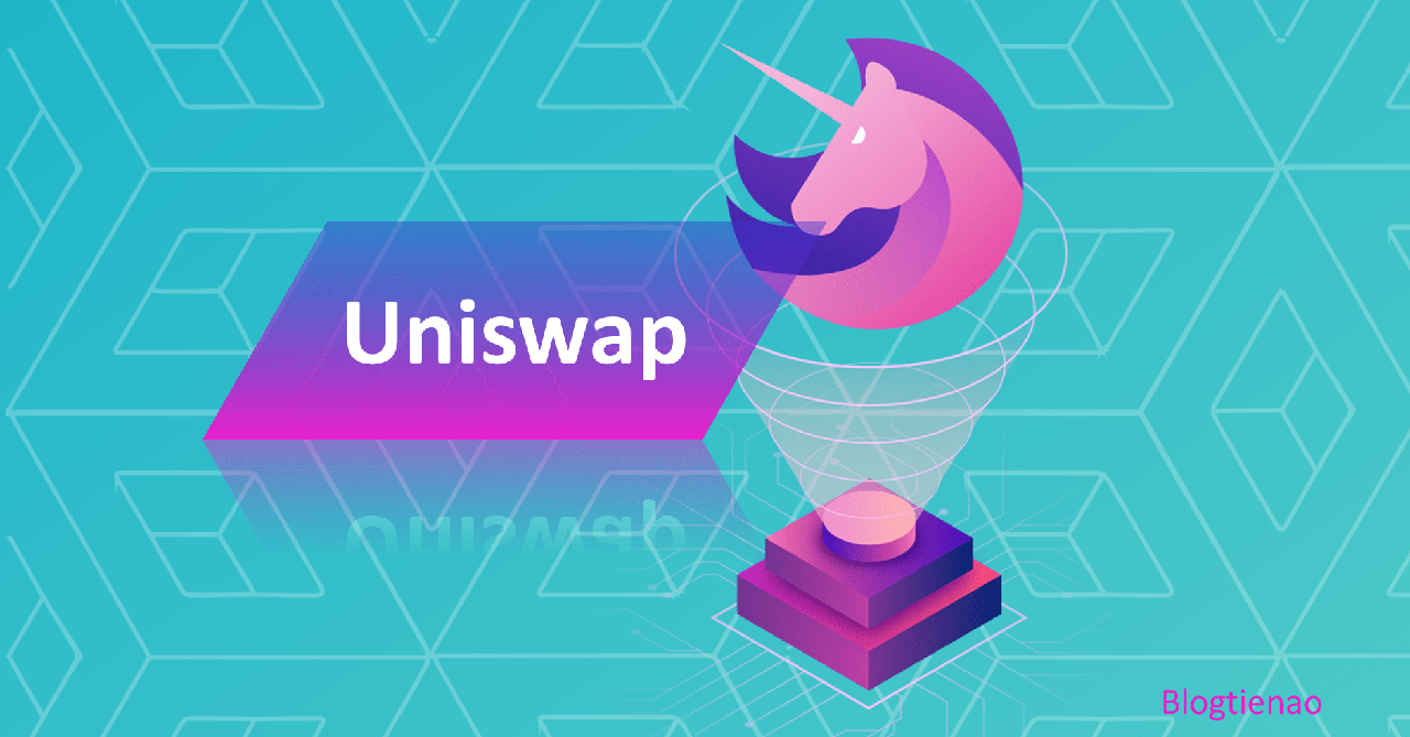 Uniswap là gì? Đánh giá và hướng dẫn cách giao dịch trên Uniswap