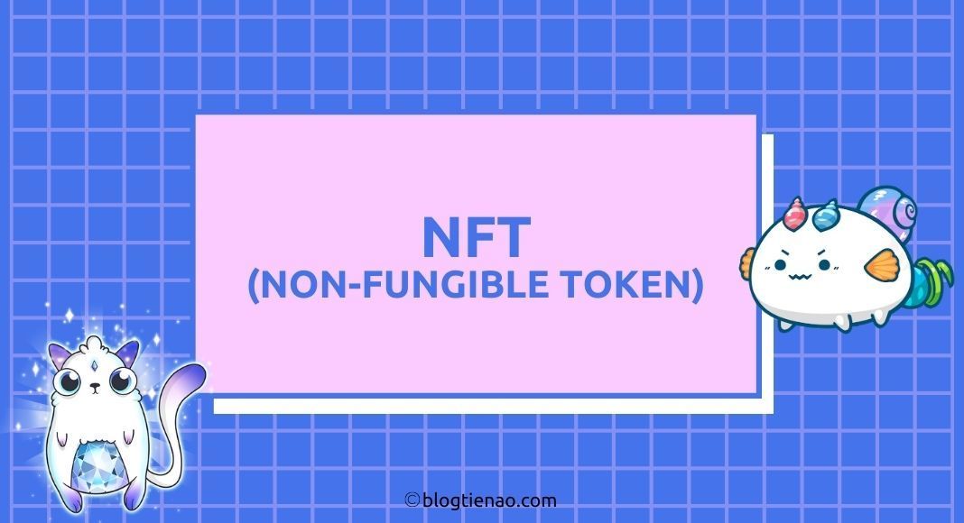 Non fungible Token (NFT) là gì? Tại sao NFT trở nên đặc biệt – Cổng