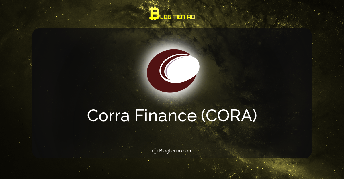 Corra Finance (CORA) là gì? Toàn tập về tiền điện tử CORA