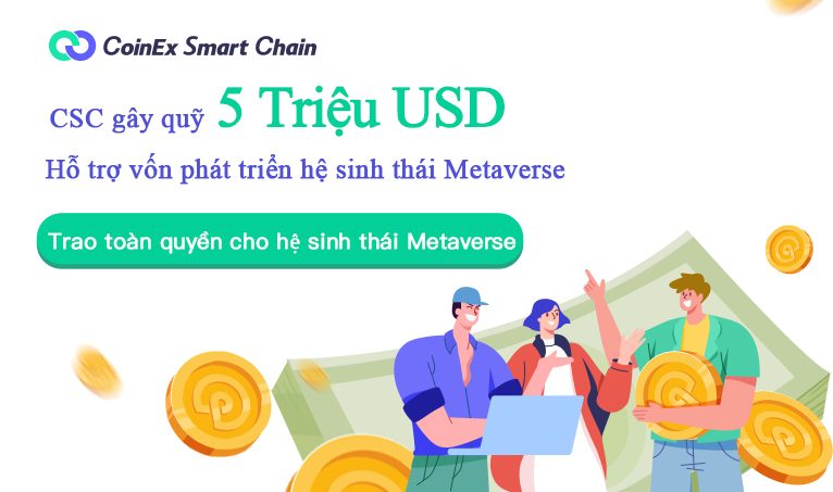 CoinEx Smart Chain (CSC) thành lập Quỹ Metaverse Special trị giá 5 triệu USD