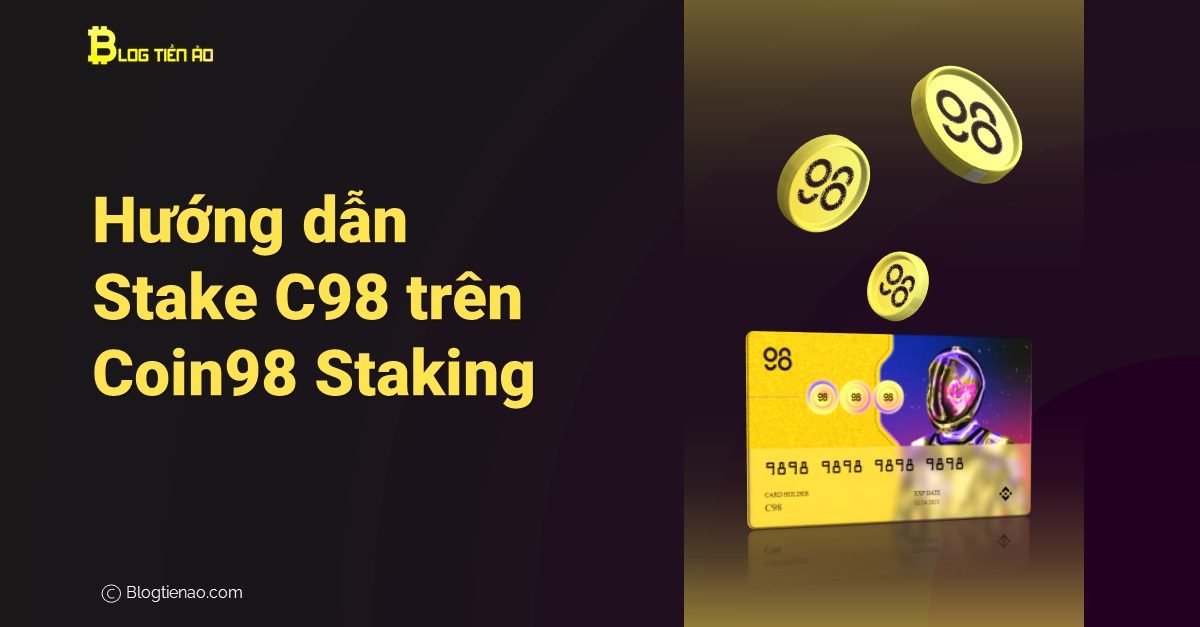 Hướng dẫn chi tiết Stake C98 và lợi ích khi Stake trên Coin98 Staking