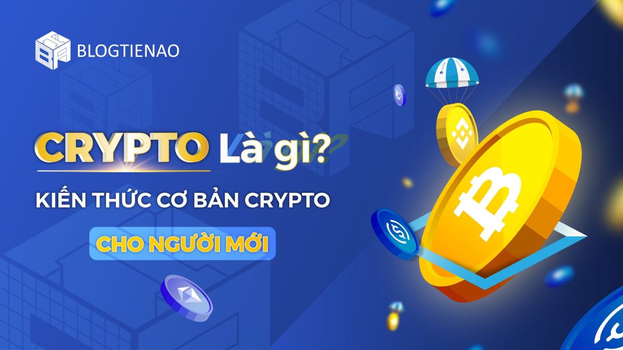 Crypto là gì? Kiến thức cơ bản về Crypto cho người mới