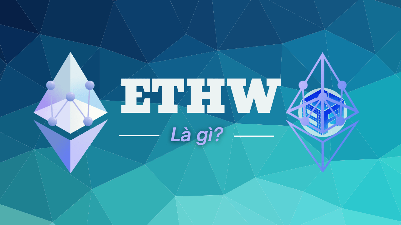 EthereumPoW (ETHW) là gì? 1 phiên bản đối trọng của Ethereum?