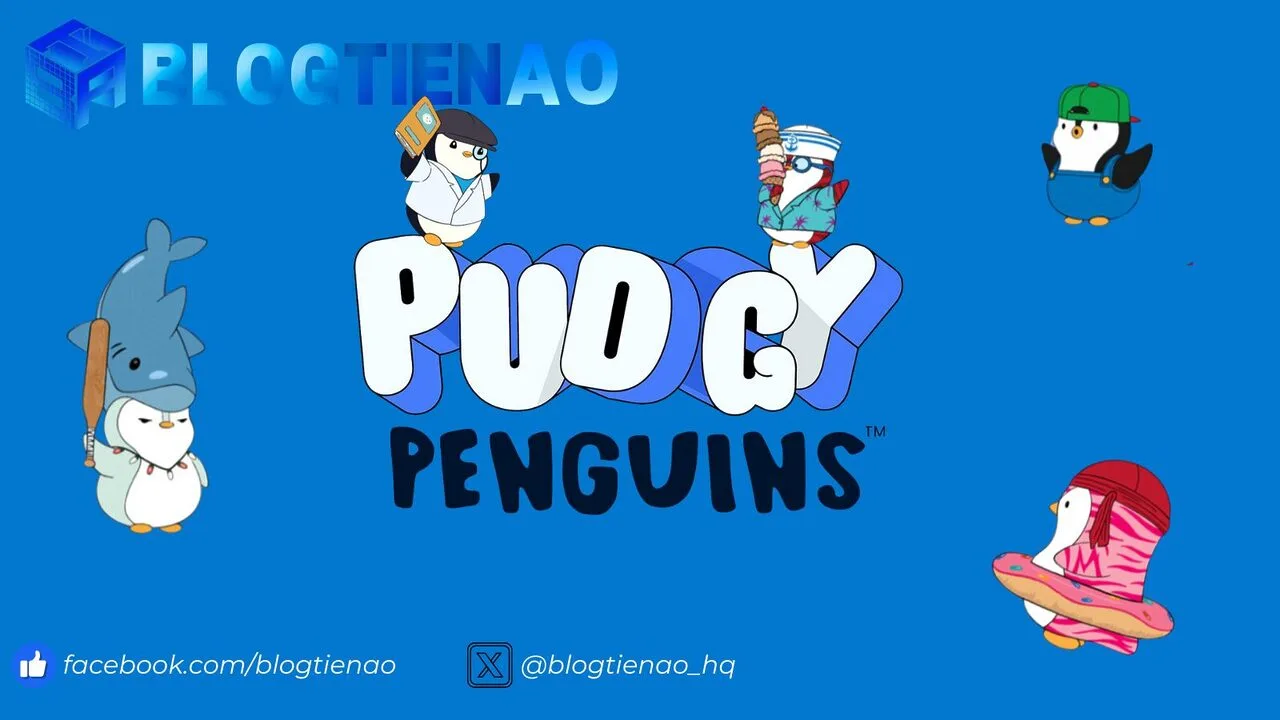 Pudgy Penguins (PENGU) là gì? Bộ NFT có đợt airdrop mới đây gây xôn xao  cộng đồng