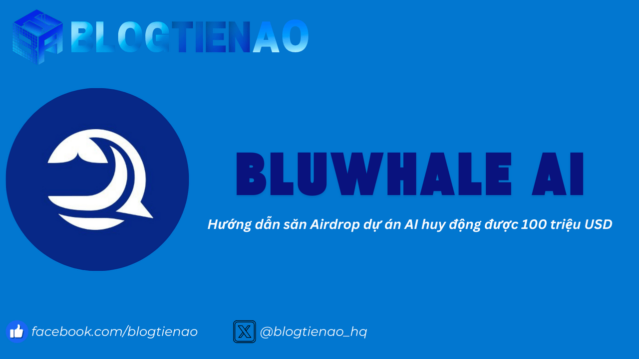 Bluwhale AI là gì? Hướng dẫn săn Airdrop dự án AI huy động được 100 triệu  USD