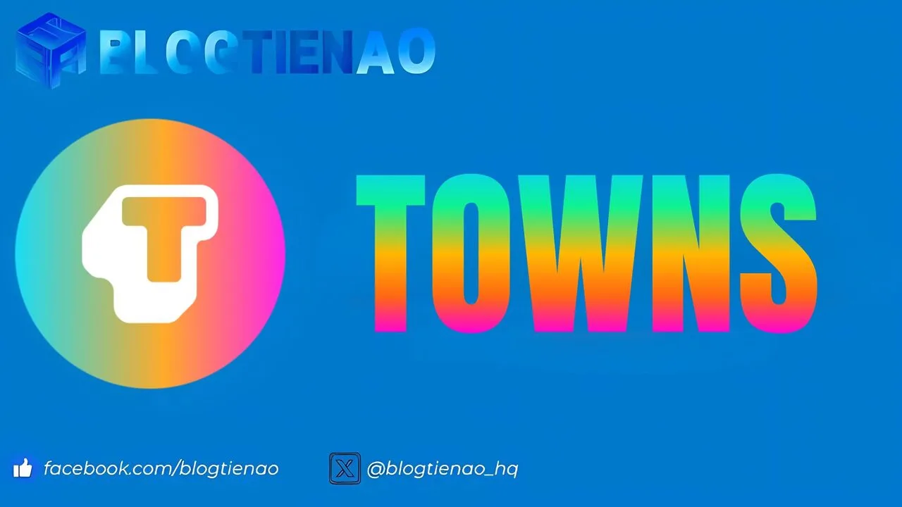 Towns là gì? Hướng dẫn săn airdrop dự án SocialFi huy động được 61 triệu USD