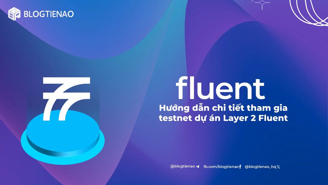 Fluent là gì? Hướng dẫn chi tiết tham gia testnet dự án Layer 2 Fluent