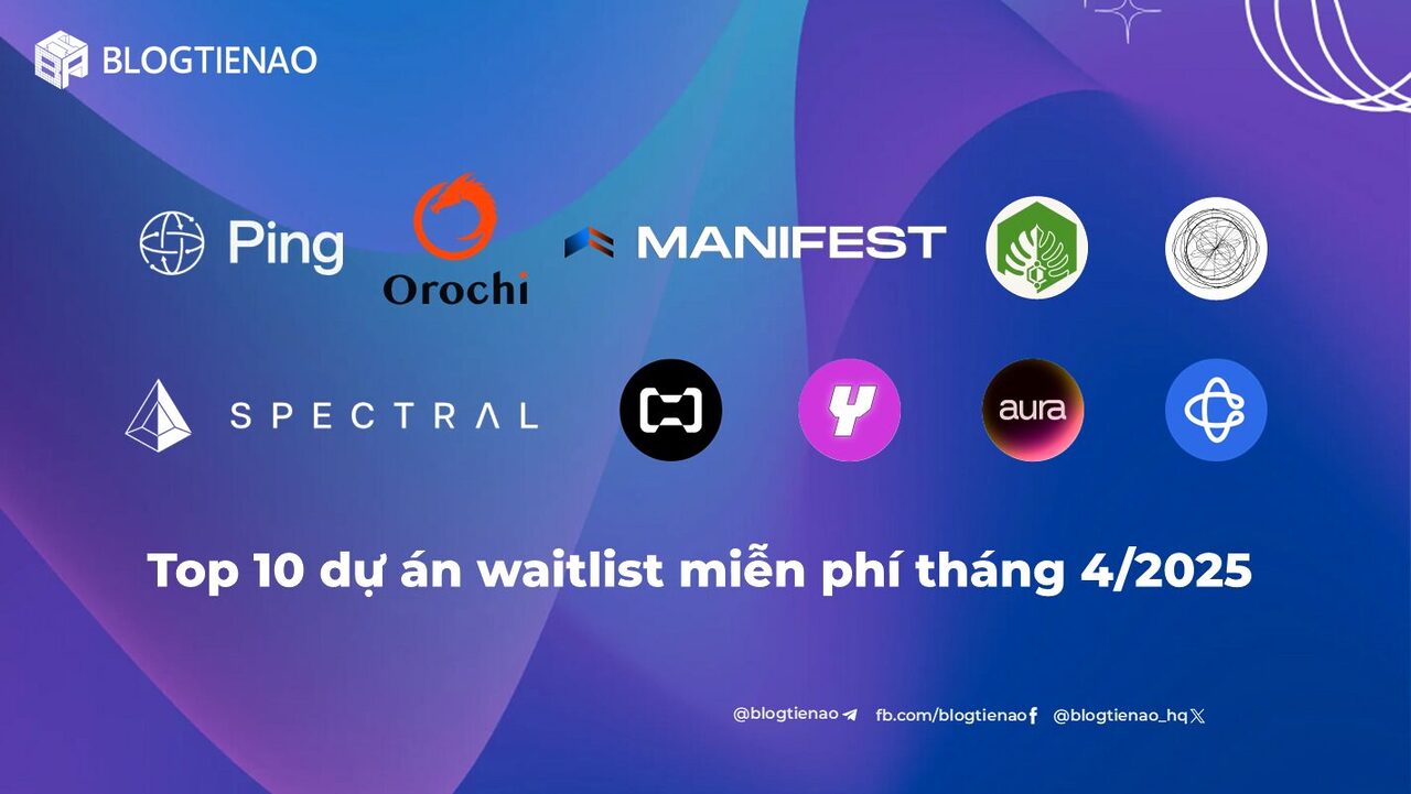 Top 10 dự án waitlist miễn phí đáng tham gia nhất tháng 4/2025