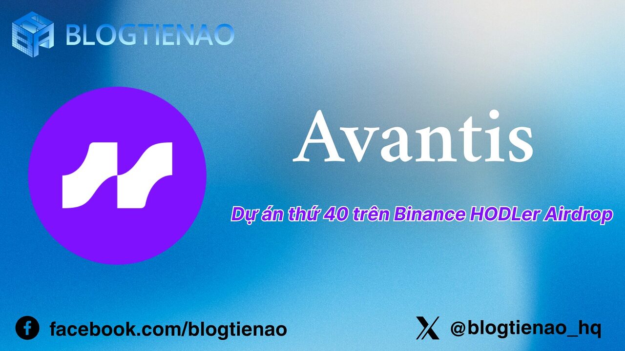 Avantis (AVNT) là gì? Dự án thứ 40 lên Binance HODLer Airdrop
