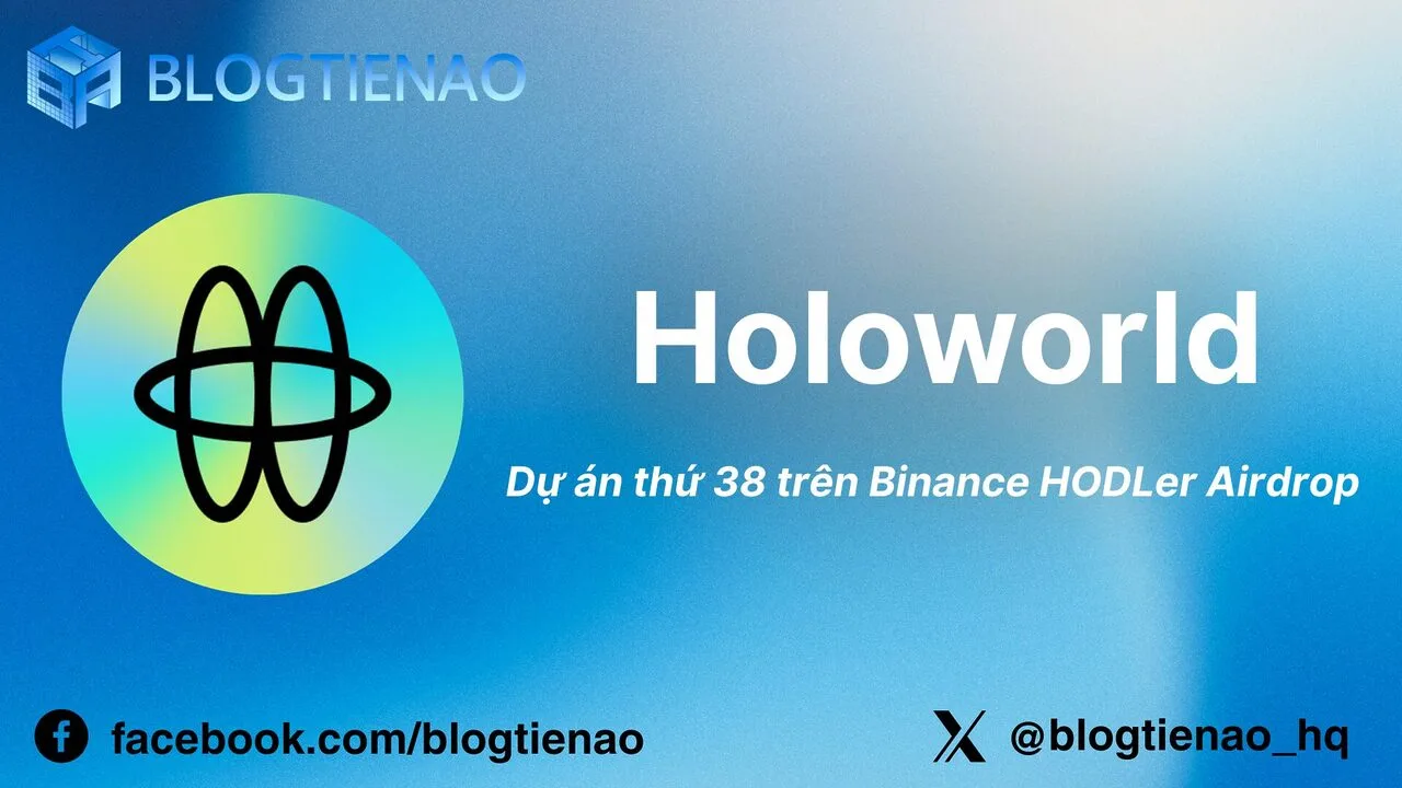 Holoworld (HOLO) là gì? Dự án thứ 38 xuất hiện trên Binance HODLer Airdrop